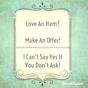 MAKE AN OFFER ..... I can't say YES if you never ask!